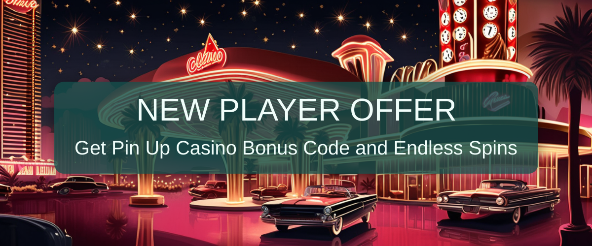 Pin Up Casino Bonus Code for No Deposit Offers